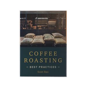 COFFEE ROASTING - BEST PRACTICES BY SCOTT RAO